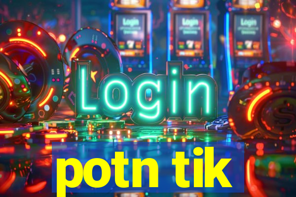 potn tik